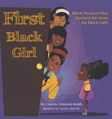 First Black Girl: Black Women Who Opened the Door for Black Girls by Johnson-Smith, Loretta