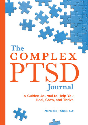 The Complex Ptsd Journal: A Guided Journal to Help You Heal, Grow, and Thrive by Okosi, Mercedes J.