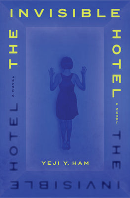The Invisible Hotel by Ham, Yeji Y.