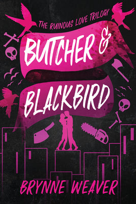 Butcher & Blackbird: The Ruinous Love Trilogy by Weaver, Brynne