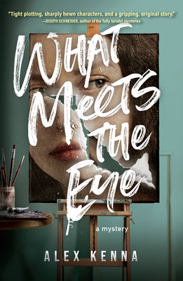 What Meets the Eye: A Mystery by Kenna, Alex