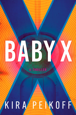 Baby X: A Thriller by Peikoff, Kira