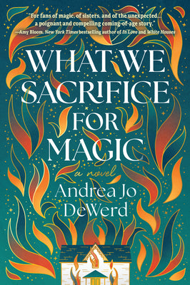 What We Sacrifice for Magic by Dewerd, Andrea Jo