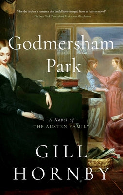 Godmersham Park: A Novel of the Austen Family by Hornby, Gill