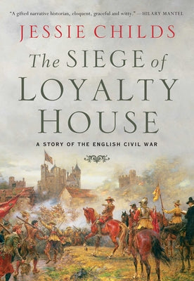 The Siege of Loyalty House: A Story of the English Civil War by Childs, Jessie