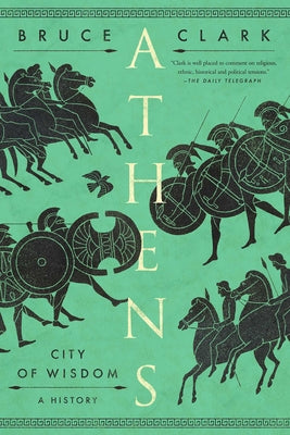 Athens: City of Wisdom by Clark, Bruce