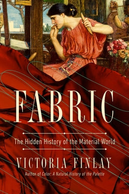 Fabric: The Hidden History of the Material World by Finlay, Victoria