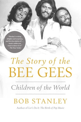 The Story of the Bee Gees: Children of the World by Stanley, Bob
