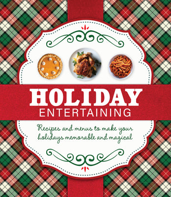 Holiday Entertaining: Recipes and Menus to Make Your Holidays Memorable and Magical by Publications International Ltd