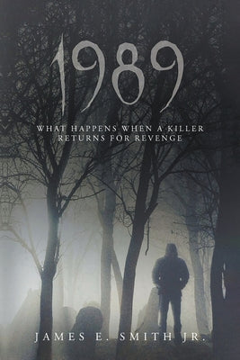 1989: What Happens When A Killer Returns For Revenge by Smith, James E.