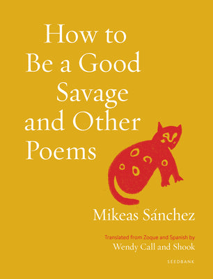 How to Be a Good Savage and Other Poems by Sánchez, Mikeas