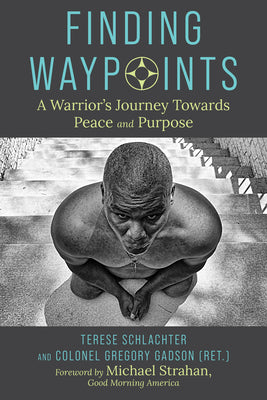 Finding Waypoints: A Warrior's Journey Toward Peace and Purpose by Schlachter, Terese
