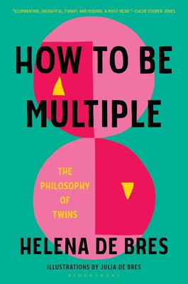 How to Be Multiple: The Philosophy of Twins by Bres, Helena de
