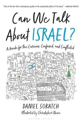 Can We Talk about Israel?: A Guide for the Curious, Confused, and Conflicted by Sokatch, Daniel