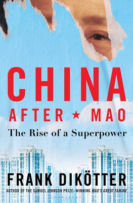 China After Mao: The Rise of a Superpower by Dikötter, Frank
