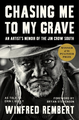 Chasing Me to My Grave: An Artist's Memoir of the Jim Crow South, with a Foreword by Bryan Stevenson by Rembert, Winfred