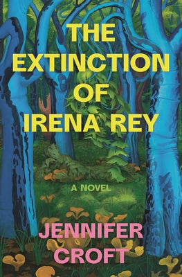 The Extinction of Irena Rey by Croft, Jennifer