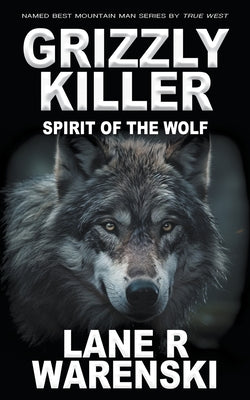 Grizzly Killer: Spirit of the Wolf by Warenski, Lane R.