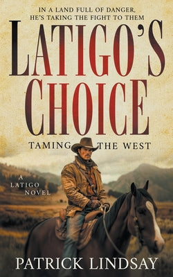 Latigo's Choice: Taming the West (A Historical Western Series) by Lindsay, Patrick