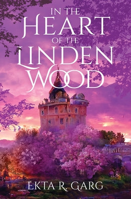 In the Heart of the Linden Wood by Garg, Ekta R.