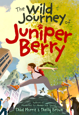 The Wild Journey of Juniper Berry by Morris, Chad