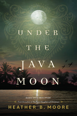 Under the Java Moon: A Novel of World War II by Moore, Heather B.