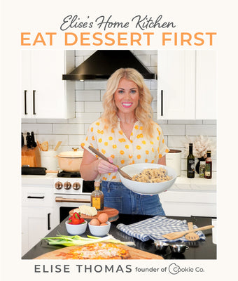 Elise's Home Kitchen: Eat Dessert First by Thomas, Elise