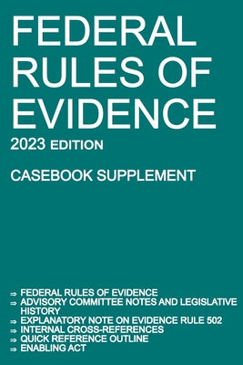 Federal Rules of Evidence; 2023 Edition (Casebook Supplement): With Advisory Committee notes, Rule 502 explanatory note, internal cross-references, qu by Michigan Legal Publishing Ltd
