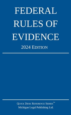 Federal Rules of Evidence; 2024 Edition: With Internal Cross-References by Michigan Legal Publishing Ltd