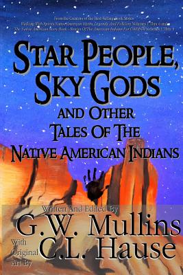 Star People, Sky Gods and Other Tales of the Native American Indians by Mullins, G. W.