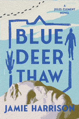 Blue Deer Thaw: A Jules Clement Novel by Harrison, Jamie