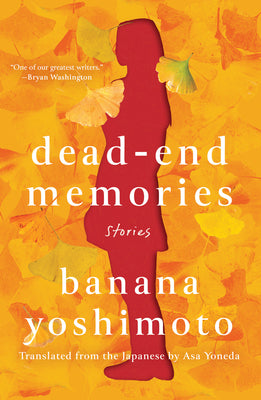 Dead-End Memories: Stories by Yoshimoto, Banana