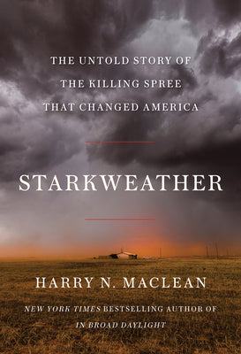 Starkweather: The Untold Story of the Killing Spree That Changed America by MacLean, Harry N.