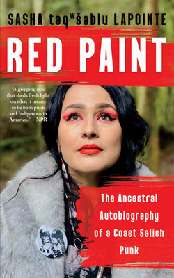 Red Paint: The Ancestral Autobiography of a Coast Salish Punk by Lapointe, Sasha