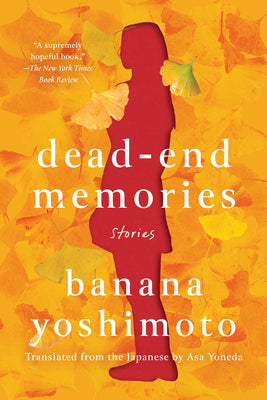 Dead-End Memories: Stories by Yoshimoto, Banana