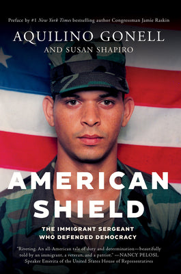 American Shield: The Immigrant Sergeant Who Defended Democracy by Gonell, Aquilino