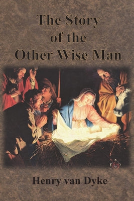The Story of the Other Wise Man: Full Color Illustrations by Van Dyke, Henry