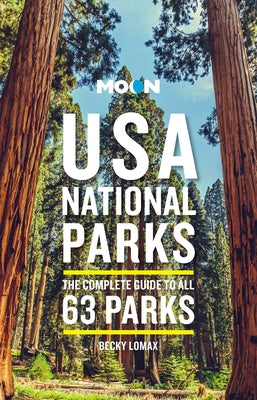 Moon USA National Parks: The Complete Guide to All 63 Parks by Lomax, Becky