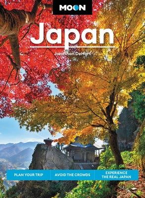 Moon Japan: Plan Your Trip, Avoid the Crowds, and Experience the Real Japan by Dehart, Jonathan
