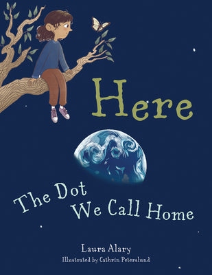 Here: The Dot We Call Home by Alary, Laura
