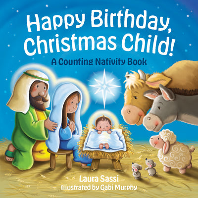 Happy Birthday, Christmas Child!: A Counting Nativity Book by Sassi, Laura