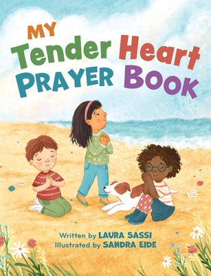 My Tender Heart Prayer Book: Rhyming Prayers for Little Ones by Sassi, Laura