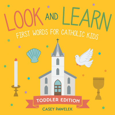 Look and Learn -- Toddler Edition: First Words for Catholic Kids by Pawelek, Casey