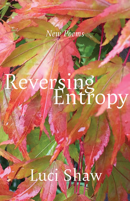 Reversing Entropy: Poems by Shaw, Luci