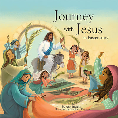 Journey with Jesus: An Easter Story by Ingalls, Ann