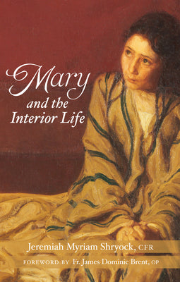Mary and the Interior Life by Shryock, Jeremiah Myriam
