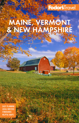 Fodor's Maine, Vermont, & New Hampshire: With the Best Fall Foliage Drives & Scenic Road Trips by Fodor's Travel Guides