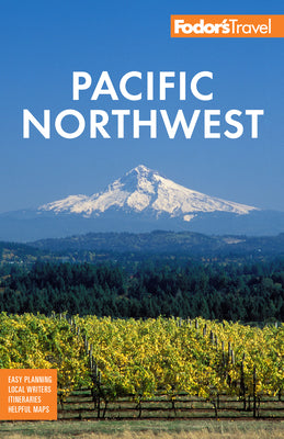 Fodor's Pacific Northwest: Portland, Seattle, Vancouver & the Best of Oregon and Washington by Fodor's Travel Guides