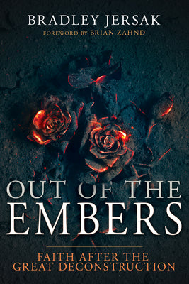 Out of the Embers: Faith After the Great Deconstruction by Jersak, Bradley