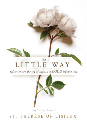 The Little Way: Reflections on the Joy of Smallness in God's Infinite Love by Lisieux, Thérèse Of